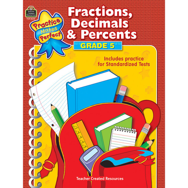 TEACHER CREATED RESOURCES Teacher Created Resources® Practice Makes Perfect: Fractions, Decimals & Percents