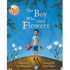 BAREFOOT BOOKS Barefoot Books The Boy Who Grew Flowers