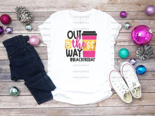 Out of the Way Black Friday | Sublimation Transfer