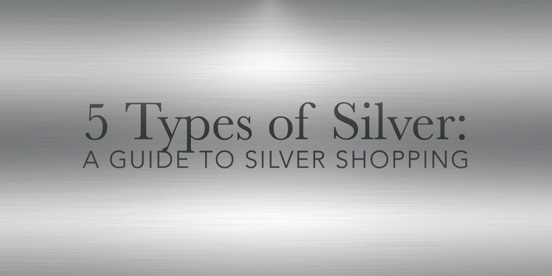 A Guide To Silver Shopping: 5 Types of Silver