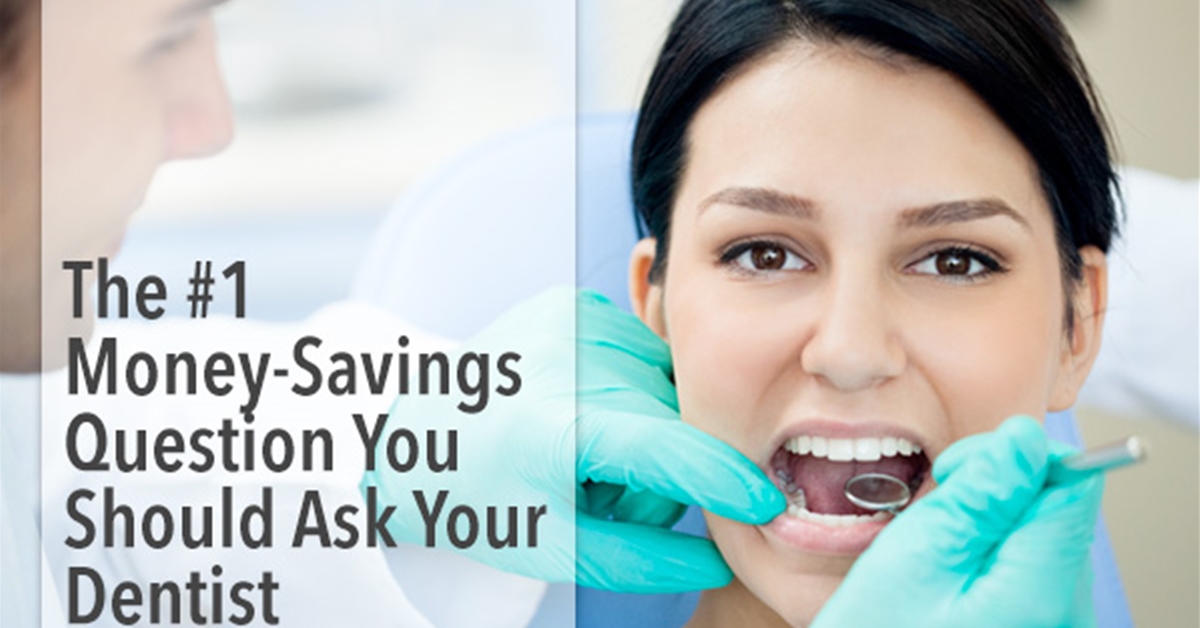 The #1 Money Saving Question to Ask Your Dentist