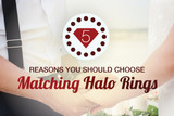 5 Reasons You Should Choose Matching Halo Rings