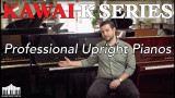 Kawai K Series Professional Upright Pianos - Series Overview | K-200 - K-300 - K-500 Demos