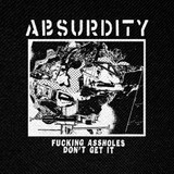 Absurdity - Fucking Assholes Don't Get It 4x4" Printed Patch