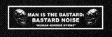 Man Is The Bastard - Bastard Noise 8.5x3" Printed Patch