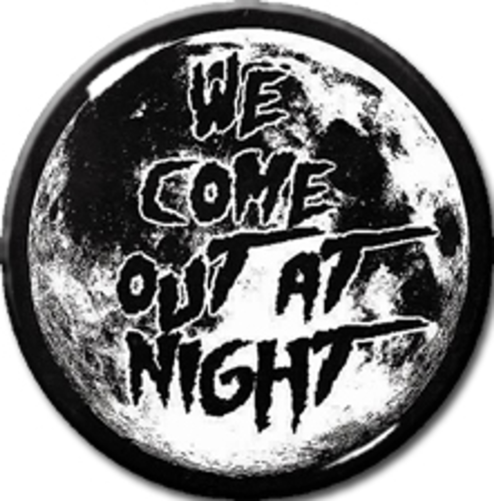 We Come Out At Night 1.5" Pin