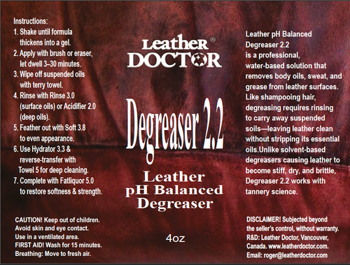 Leather pH Balanced Degreaser 2.2 by Leather Doctor® is a professional Leather-Safe™, pH-balanced (2.2) water-based degreaser that removes body oils, sweat, and grease from leather surfaces. Like shampooing hair, degreasing requires rinsing to carry away suspended soils—leaving leather clean without stripping its essential oils.