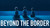 Beyond the Border