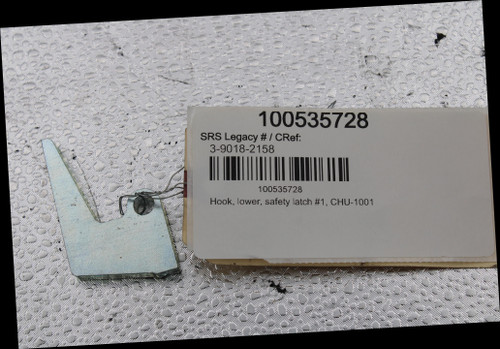 100535728 
 SRS Legacy # / CRef: 
 3-9018-2158 
 100535728 
 Hook, lower, safety latch #1, CHU-1001