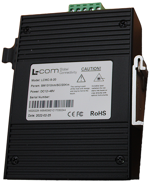 DEVICES 
 INDUSTRIAL COMMUNICATION 
 L-coms 
 Global 
 CAUTION! 
 Connectivity 
 100631068 
 Model: LCMC-S-20 
 Param: SM1310nm/SC/20Km 
 The casing is part 
 This base sink design 
 Invisible laser 
 Power: DC12-48V 
 of the heat sink design. 
 radiation. Do not 
 stare into beam 
 SRS Legacy # / CRef: 
 and may be hot to the 
 touch. 
 view directly with 
 Serial Number 
 optical instruments 
 LCMC-S-20 
 M220225- MSM00921C17030244 
 Date: 2022-02-25 
 CEFC 
 ROHS 
 100631068 
 NETWORK MEDIA - INDUSTRIAL ETHERNET CONVERTER, 2 
 10/100TX -1 SC SINGLE MODE 20KM