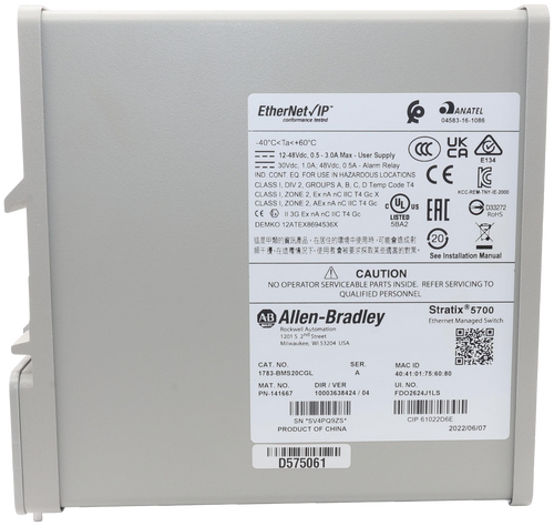 EtherNet VIP" 
 conformance tested 
 ANATEL 
 04583-16-1086 
 -40℃<Ta<+60℃ 
 UK 
 CA 
 12-48Vdc, 0.5 - 3.0A Max - User Supply 
 E134 
 30Vdc, 1.0A; 48Vdc, 0.5A - Alarm Relay 
 IND. CONT. EQ. FOR USE IN HAZARDOUS LOCATIONS 
 CE 
 CLASS I, DIV 2, GROUPS A, B, C, D Temp Code T4 
 CLASS I, ZONE 2, Ex nA nC IIC T4 Gc X 
 CLASS I, ZONE 2, AEx nA nC IIC T4 Gc 
 C 
 UL 
 us 
 ERC 
 D33272 
 RoHS 
 DEMKO 12ATEX8694536X 
 這是甲類的資訊產品,在居住的環境中使用時,可能會造成射 
 頻干擾,在這種情況下,使用者會被要求採取某些適當的對策。 
 20 
 See Installation Manual 
 ! 
 CAUTION 
 NO OPERATOR SERVICEABLE PARTS INSIDE. REFER SERVICING TO 
 QUALIFIED PERSONNEL 
 A.B 
 QUALITY 
 Allen-Bradley 
 Stratix® 5700 
 Ethernet Managed Switch 
 Rockwell Automation 
 1201 S 2nd Street 
 Milwaukee, WI 53204 USA 
 CAT. NO. 
 SER. 
 MAC ID 
 40:41:01:75:60:80 
 1783-BMS20CGL 
 A 
 MAT. NO. 
 DIR / VER 
 UI. NO. 
 PN-141667 
 10003638424 / 04 
 FDO2624J1LS 
 SN *SV4PQ9ZS* 
 PRODUCT OF CHINA 
 CIP 61022D6E 
 2022/06/07 
 D575061 
 KCC-REM-TNY-IE-2000 
 CE 
 II 3G Ex nA nC IIC T4 Gc 
 LISTED 
 5BA2