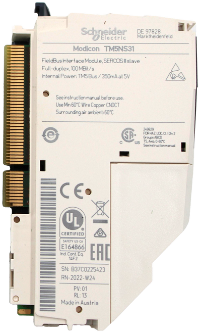 Schneider 
 DE 97828 
 Electric 
 Marktheidenfeld 
 Modicon TM5NS31 
 FieldBus Interface Module, SERCOS III slave 
 Full-duplex, 100 MBit/s 
 Internal Power: TM5 Bus / 350mA at 5V 
 See instruction manual before use. 
 Use Min 60℃ Wire Copper CNDCT 
 Surrounding air ambient: 60℃ 
 249829 
 SP 
 FOR HAZ.LOC. CL. I Div 2 
 Groups ABCD 
 C 
 US 
 T5, Amb. 0-60℃ 
 See instruction manual 
 CE. 
 UL 
 CERTIFIED 
 SAFETY US.CA 
 E164866 
 EAC 
 Ind. Cont. Eq 
 14F 2 
 SN: B37C0225423 
 RN-2022-W24 
 PV: 01 
 RL: 13 
 Made in Austria