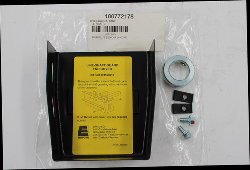 100772178 
 SRS Legacy # / CRef: 
 41700910 
 100772178 
 GUARD,L/S END CAP W/HDWE 
 LINE-SHAFT GUARD 
 END COVER 
 CẢM 
 Kit Part #94500010 
 This guard must be assembled to all open 
 ends of line-shaft guarding with a minimum 
 of two fasteners. 
 If additional end cover kits are required 
 contact: 
 ERMANCO 
 6870 Grand Haven Road 
 Spring Lake, MI 49456 
 231-798-4547 · Fax 231-798-4146 
 ERMANCO 
 Attn: Distributor Services 
 Part No. 98000465