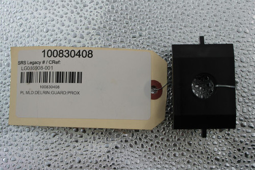 100830408 
 SRS Legacy # / CRef: 
 LG016908-001 
 100830408 
 PL MLD:DELRIN:GUARD:PROX