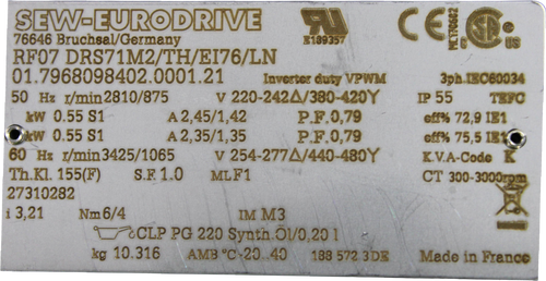 SEW-EURODRIVE 
 CEL 
 76646 Bruchsal/Germany 
 E189357 
 US 
 RF07 DRS71M2/TH/EI76/LN 
 MC170602 
 01.7968098402.0001.21 
 Inverter duty VPWM 
 3ph.IBC60034 
 50 Hz r/min2810/875 
 v 220-2424/380-420Y 
 IP 55 
 TEFC 
 kw 0.55 S1 
 A 2,45/1,42 
 P.F.0,79 
 eff% 72,9 121 
 OkW 0.55 S1 
 A 2,35/1,35 
 P.F.0,79 
 60 Hz r/min3425/1065 
 v 254-2774/440-480Y 
 eff% 75,5 131C 
 K.V.A-Code 
 K 
 Th.Kl. 155(F) 
 S.F. 1.0 
 MLF1 
 CT 300-3000rpm 
 27310282 
 1 3,21 
 Nm6/4 
 IM M3 
 97CLP PG 220 Synth. Öl/0,20 1 
 kg 10.316 
 AMB ℃~20 .. 40 
 188 572 3DE 
 Made in France