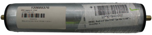 100689376 
 SRS Legacy # / CRef: 
 LP001940-002 
 LP001940-002 
 100689376 
 ROLL:2.5 In DIA:7/16 In TPR HX:11.68 In L 
 DESC. Roll:2.5" Dia:7/16" Tpr Hx:11.68" L 
 Quantity: 1