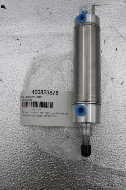 100823878 
 SRS Legacy # / CRef: 
 89000056 
 100823878 
 CYL,AIR 1.5 InB X 3 InSTROKE Manufacture Part 
 -1PSR00004309 Quote - 2978272000