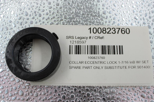 100823760 
 SRS Legacy # / CRef: 
 120 
 1218597 
 100823760 
 COLLAR ECCENTRIC LOCK 1-7/16 InB W/ SET 
 SPARE PART ONLY SUBSTITUTE FOR 901400!