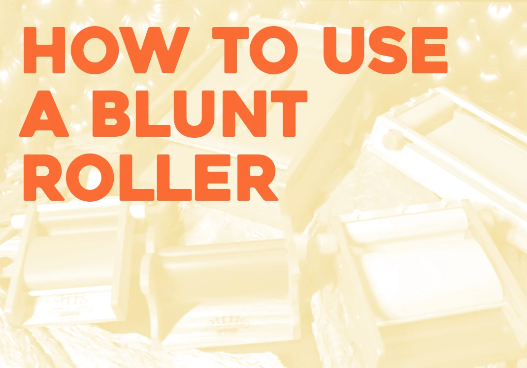 How to Use a Blunt Roller
