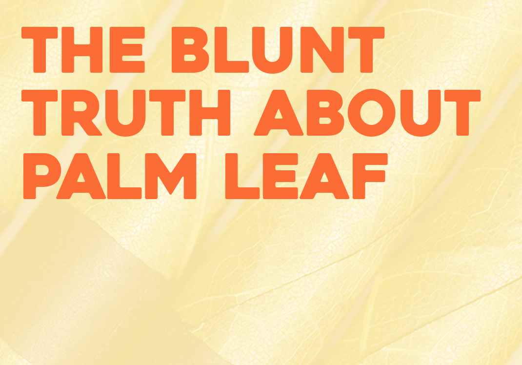 The Issue with Palm Leaf Blunts
