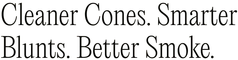 Cleaner Cones. Smarter Blunts. Better Smoke.