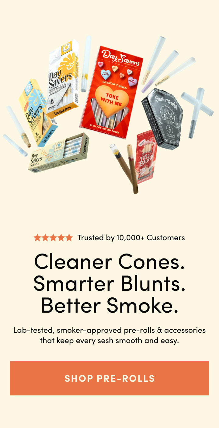 Cleaner Cones. Smarter Blunts. Better Smoke. Shop Pre-Rolls