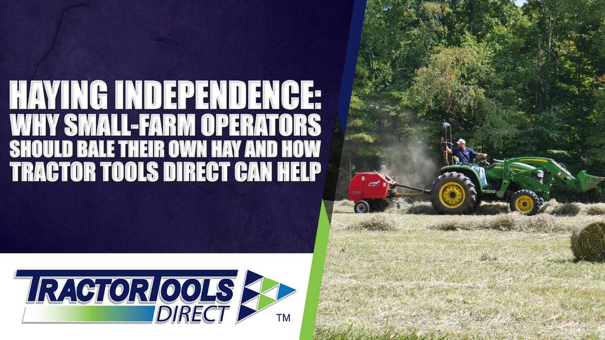 Haying Independence: Why Small-Farm Operators Should Bale Their Own Hay — And How Tractor Tools Direct Can Help