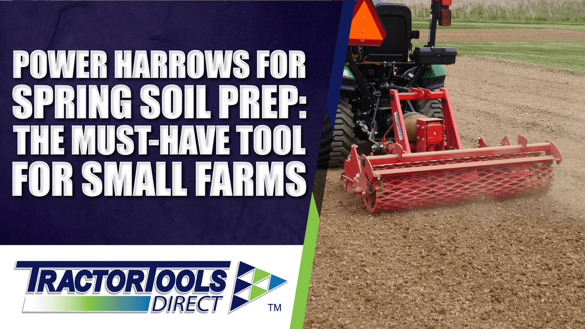 Power Harrows for Spring Soil Prep: The Must-Have Tool for Small Farms