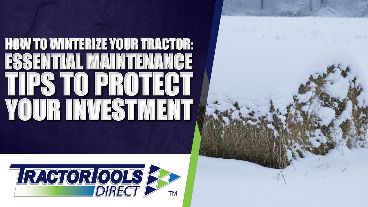 How to Winterize Your Tractor: Essential Maintenance Tips to Protect Your Investment