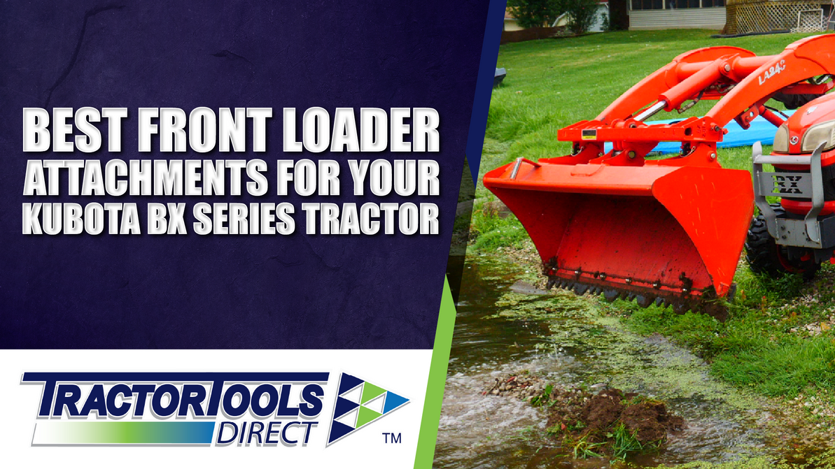 Best Front Loader Attachments for Your Kubota BX Series Tractor