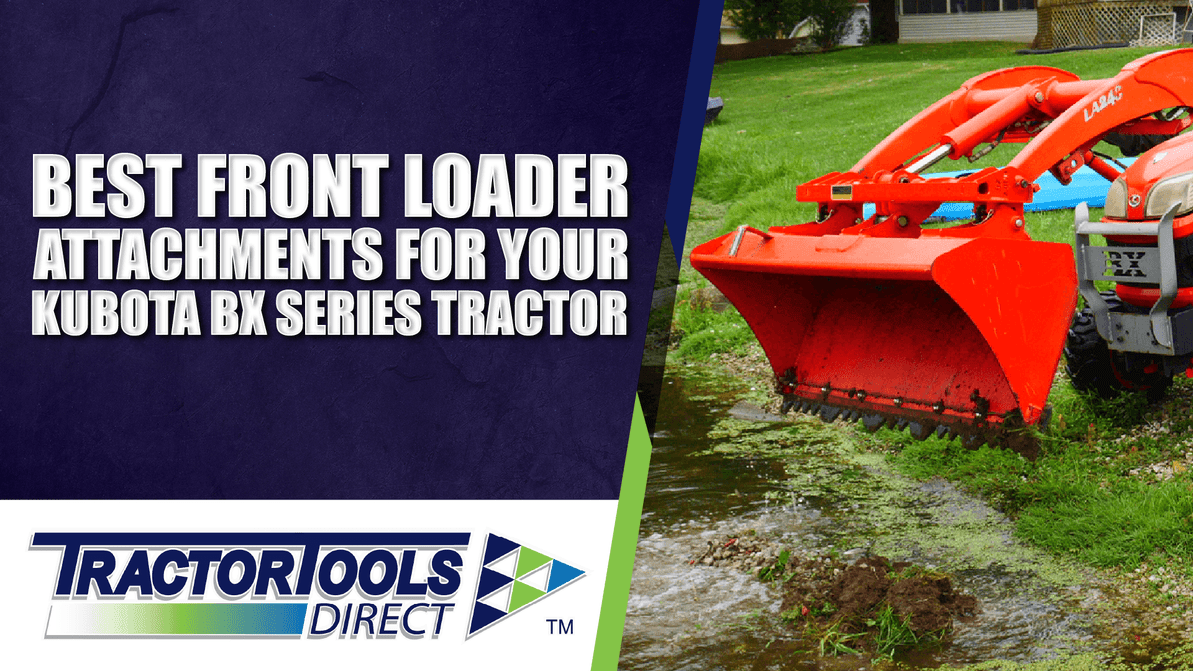 Best Front Loader Attachments for Your Kubota BX Series Tractor