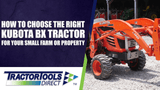 How to Choose the Right Kubota BX Tractor for Your Small Farm or Property