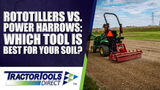 Rototillers vs. Power Harrows: Which Tool is Best for Your Soil?