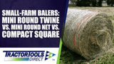 Small-Farm Balers: Mini Round Twine vs. Mini Round Net vs. Compact Square 