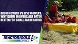 Drum Mowers vs Disc Mowers: Why Drum Mowers Are Often Better for Small-Farm Haying