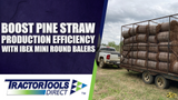 Boost Pine Straw Production Efficiency with Ibex Mini Round Balers