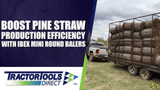 Boost Pine Straw Production Efficiency with Ibex Mini Round Balers