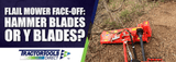 Flail Mower Face-Off: Hammer Blades or Y Blades?