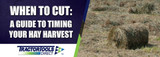 When to Cut: A Guide to Timing Your Hay Harvest