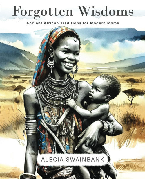Forgotten Wisdoms: Ancient African Traditions for Modern Moms-1744982457