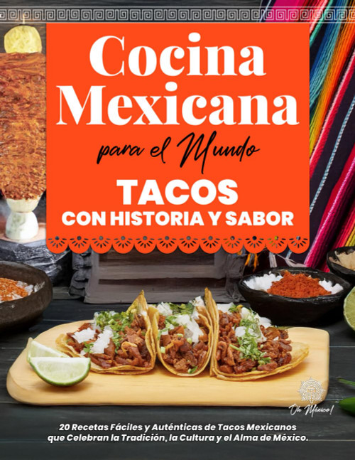 Cocina Mexicana para el Mundo, Tacos con Historia y Sabor: 20 Recetas Fáciles y Auténticas de Tacos Mexicanos que Celebran la Tradición, la Cultura y ... Kitchen for the World) (Spanish Edition)