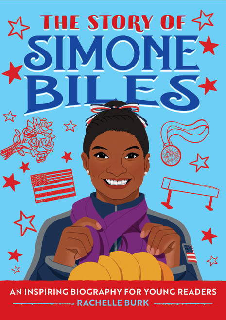 The Story of Simone Biles: An Inspiring Biography for Young Readers (The Story of Biographies)
