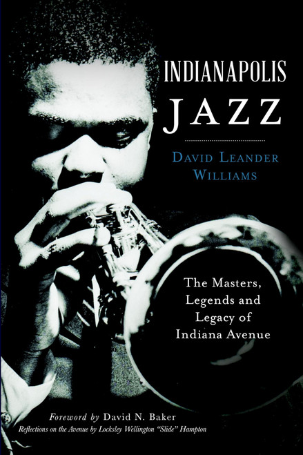 Indianapolis Jazz: The Masters, Legends and Legacy of Indiana Avenue