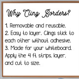 Why cling borders: removable and reusable, easy to layer, and made for your whiteboard in 4-foot strips