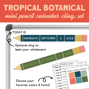 Tropical Botanical mini pencil calendar clings on a whiteboard with an optional "Today is" cling