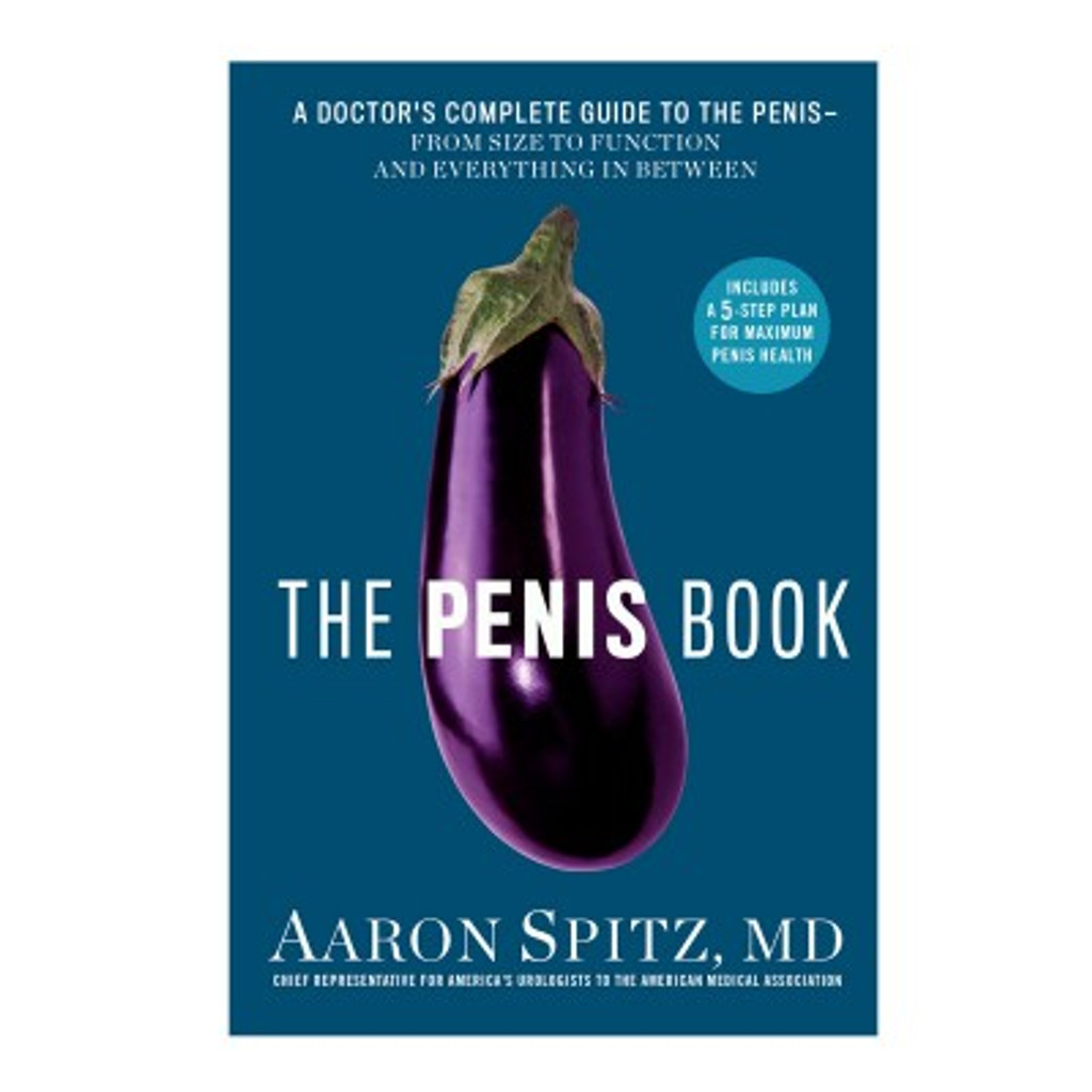 The Penis Book: A Doctor's Complete Guide to the Penis