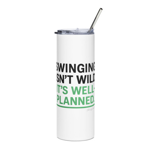 Swinging Isn’t Wild. It’s Well-Planned Stainless steel tumbler