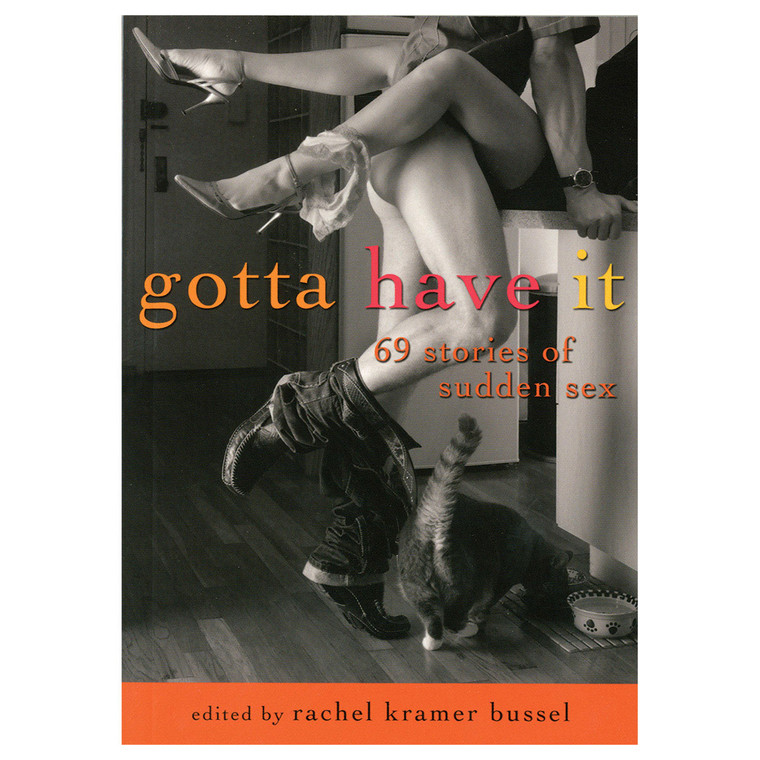 Gotta Have It: 69 Stories of Sudden Sex