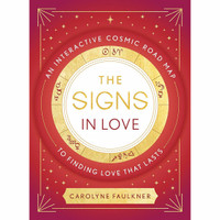 The Signs in Love: An Interactive Cosmic Road Map to Finding Love That Lasts