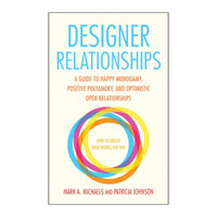 Designer Relationship: A Guide to Happy Monogamy, Positive Polyamory, and Optimistic Open Relationships